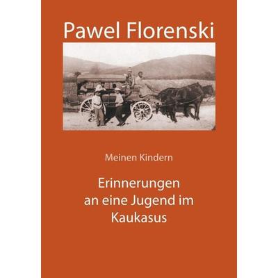 Erinnerungen an eine Jugend im Kaukasus, Taschenbuch von Pawel Florenski, Epubli, 978-3-7375-9896-5