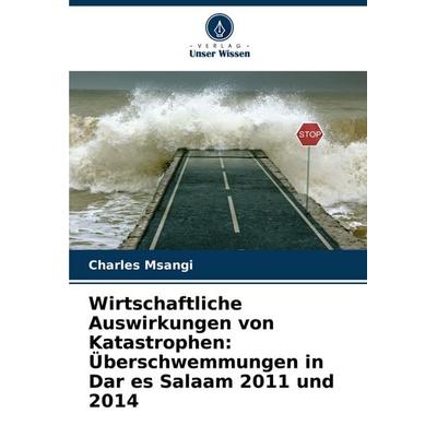 Wirtschaftliche Auswirkungen von Katastrophen: Überschwemmungen in Dar es Salaam 2011 und 2014, Taschenbuch von Charles Msangi, Verlag Unser Wissen,