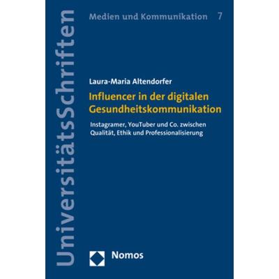 Influencer in der digitalen Gesundheitskommunikation, Taschenbuch von Laura-Maria Altendorfer, Nomos, 978-3-8487-5845-6