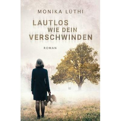 Lautlos wie dein Verschwinden, Taschenbuch von Monika Lüthi, Tolino media, 978-3-7592-1849-0