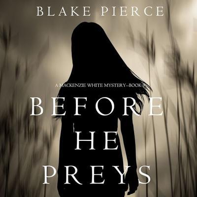 Before He Preys (A Mackenzie White Mystery–Book 9) - Blake Pierce, Audio, 9781094300078