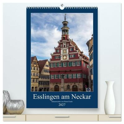 Esslingen am Neckar - Sehenswertes (hochwertiger Premium Wandkalender 2027 DIN A2 hoch), Kunstdruck in Hochglanz