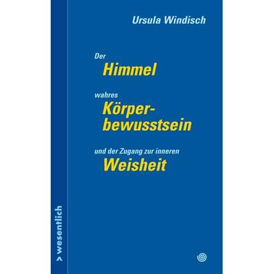 Der Himmel, wahres Körperbewusstsein und der Zugang zu innerer Weisheit, Taschenbuch von Ursula Windisch, BoD – Books on Demand, 978-3-695-18412-5