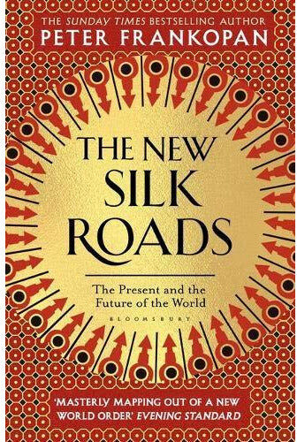 Bloomsbury Publishing The New Silk Roads by Peter Frankopan – The Present and Future of the World Global Politics Bestseller