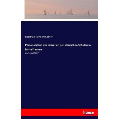 Personalstand der Lehrer an den deutschen Schulen in Mittelfranken, Taschenbuch von Friedrich Nonnenmacher, Hansebooks, 978-3-7434-8247-0