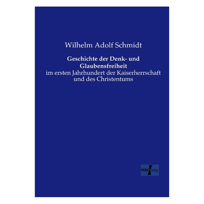 Vero Geschichte der Denk- und Glaubensfreiheit (Deutsch, Wilhelm Adolf Schmidt, 2014) (55550544)