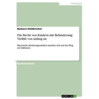 Das Recht von Kindern mit Behinderung: Vielfalt von Anfang an, Taschenbuch von Barbara Holzbrecher, GRIN, 978-3-656-56761-5