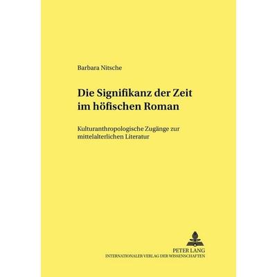 Die Signifikanz der Zeit im höfischen Roman, Taschenbuch von Barbara Nitsche, Peter Lang GmbH, Internationaler Verlag der Wissenschaften,