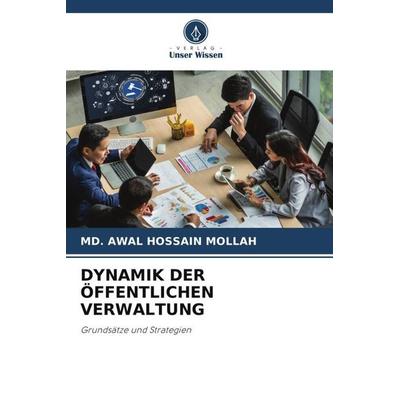 Dynamik der Öffentlichen Verwaltung, Taschenbuch von Md. Awal Hossain Mollah, Verlag Unser Wissen, 978-620-5-22602-5