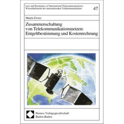 Zusammenschaltung von Telekommunikationsnetzen: Entgeltbestimmung und Kostenrechnung, Gebundene Ausgabe von Martin Ewers, Nomos, 978-3-7890-7721-0