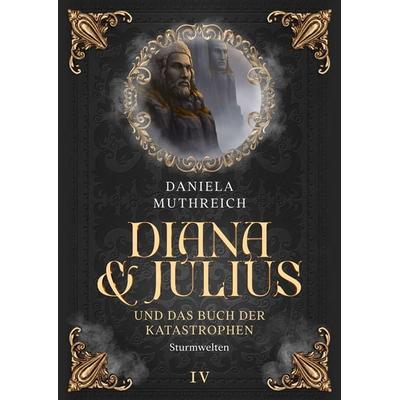 Diana & Julius und das Buch der Katastrophen, Taschenbuch von Daniela Muthreich, KLDM Kreativ-Literatur Daniela Muthreich, 978-3-9526307-6-1