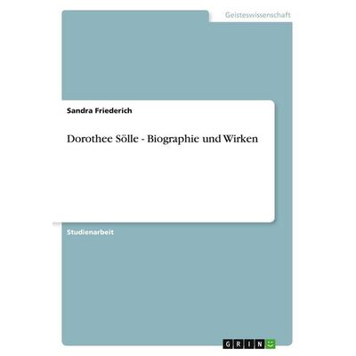 Dorothee Sölle - Biographie und Wirken, Taschenbuch von Sandra Friederich, GRIN, 978-3-640-78329-8