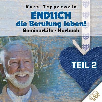 Endlich die Berufung leben! Seminar Life - Teil 2 - , Audio, 4250618852003