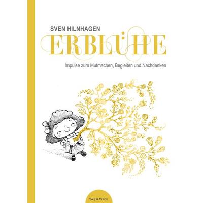Erblühe, Taschenbuch von Sven Hilnhagen, Weg & Vision, 978-3-949282-98-0