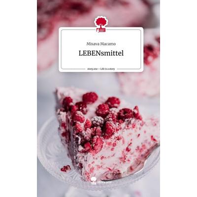 LEBENsmittel. Life is a Story - story.one, Gebundene Ausgabe von Misava Macamo, Story.one publishing, 978-3-7108-4280-1