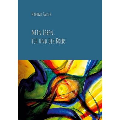 Mein Leben, ich und der Krebs, Taschenbuch von Naromi Sagser, BoD – Books on Demand, 978-3-7519-7178-2