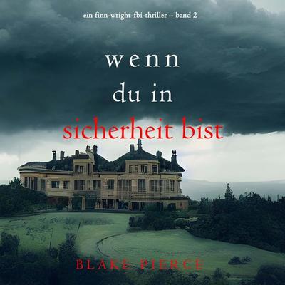 Wenn du in Sicherheit bist (Ein Finn-Wright-FBI-Thriller – Band 2) - Blake Pierce, Audio, 9798894821009