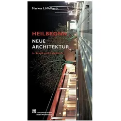 Neue Architektur: Heilbronn in Stadt und Landkreis, Fachbücher von Markus L�ffelhardt