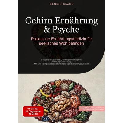 Gehirn Ernährung & Psyche: Praktische Ernährungsmedizin für seelisches Wohlbefinden, Taschenbuch von Bendis A. I. Saage-Deutschland, Tredition,