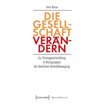 Die Gesellschaft verändern, Taschenbuch von Jana Bosse, Transcript, 978-3-8376-4688-7