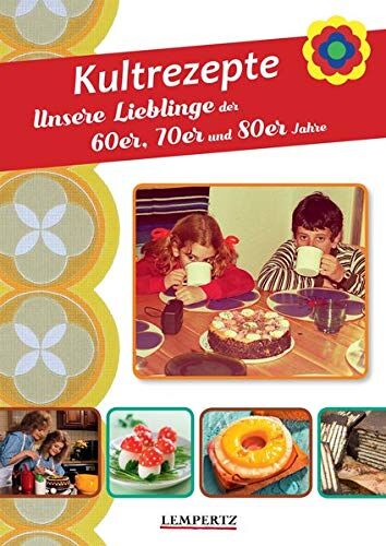 Kultrezepte: Unsere Lieblinge der 60er, 70er und 80er Jahre - Preis vom 11.10.2026 03:10:56 h
