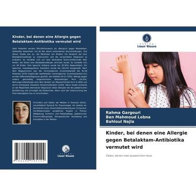 Kinder, bei denen eine Allergie gegen Betalaktam-Antibiotika vermutet wird, Taschenbuch von Rahma Gargouri,Ben Mahmoud Lobna,Bahloul Najla, Verlag