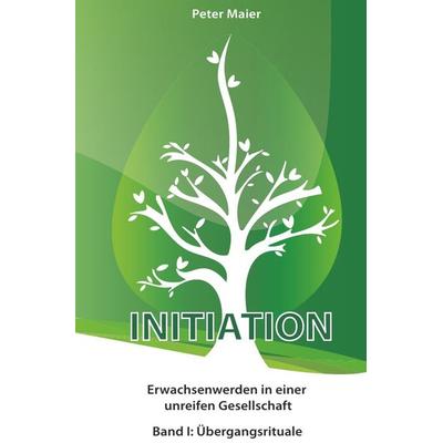 Initiation - Erwachsenwerden in einer unreifen Gesellschaft, Taschenbuch von Peter Maier, Epubli, 978-3-86991-404-6