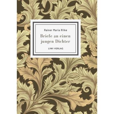Rainer Maria Rilke: Briefe an einen jungen Dichter. Neuausgabe, Gebundene Ausgabe von Rainer Maria Rilke, Liwi Literatur- Und Wissenschaftsverlag,