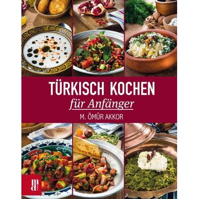 Türkisch Kochen für Anfänger, Paperback von M. Ömür Akkor, Main-Donau Verlag