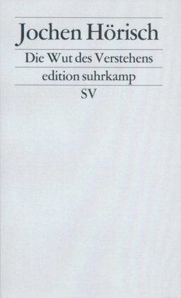 Jochen Hörisch - Die Wut des Verstehens: Zur Kritik der Hermeneutik (edition suhrkamp) - Preis vom 09.10.2026 07:28:09 h