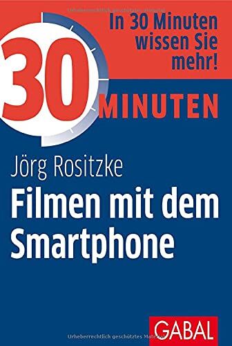 Jörg Rositzke - 30 Minuten Filmen mit dem Smartphone - Preis vom 09.10.2026 07:28:09 h