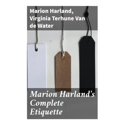 Marion Harland's Complete Etiquette, Taschenbuch von Marion Harland,Virginia Terhune Van de Water, Good Press, 978-80-272-9181-6