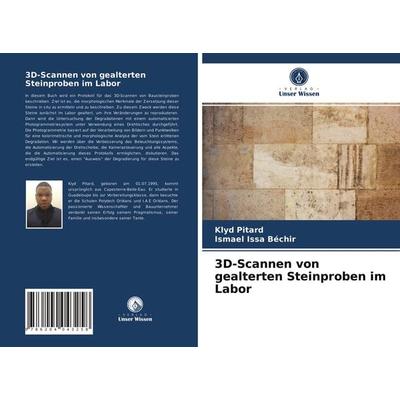 3D-Scannen von gealterten Steinproben im Labor, Taschenbuch von Klyd Pitard,Ismael Issa Béchir, Verlag Unser Wissen, 978-620-4-04325-8