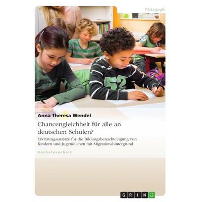 Chancengleichheit für alle an deutschen Schulen?, Taschenbuch von Anna Theresa Wendel, GRIN, 978-3-656-35945-6