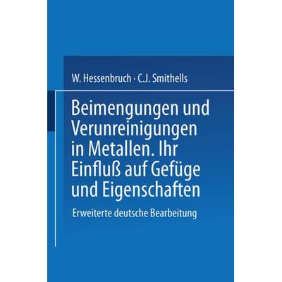 Beimengungen und Verunreinigungen in Metallen, Taschenbuch von NA Smithells,NA Hessenbruch, Springer Berlin, 978-3-642-51918-5