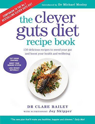 Bailey, Dr. Claire - The Clever Guts Recipe Book: 150 delicious recipes to mend your gut and boost your health and wellbeing - Preis vom 11.10.2026 15:43:13 h