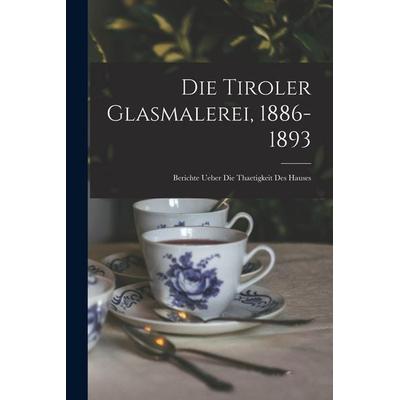 Die Tiroler Glasmalerei, 1886-1893, Taschenbuch von Anonymous, Legare Street Press, 978-1-01-917663-4