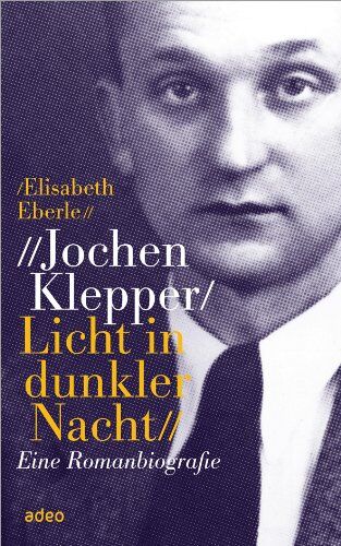 Elisabeth Eberle - Jochen Klepper. Licht in dunkler Nacht: Eine Romanbiografie - Preis vom 09.10.2026 07:28:09 h