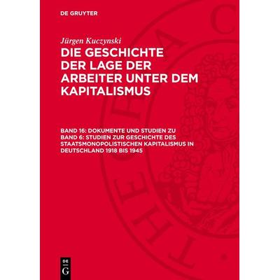 Dokumente und Studien zu Band 6: Studien zur Geschichte des staatsmonopolistischen Kapitalismus in Deutschland 1918 bis 1945, Gebundene Ausgabe von