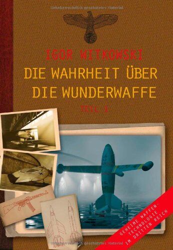 Igor Witkowski - Die Wahrheit über die Wunderwaffe: Geheime Waffentechnologie im Dritten Reich: Band 1 - Preis vom 06.10.2026 07:26:00 h