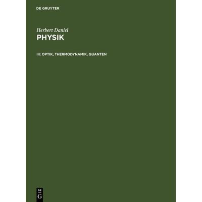 Optik, Thermodynamik, Quanten, Gebundene Ausgabe von Herbert Daniel, De Gruyter, 978-3-11-016142-7