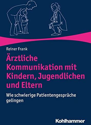 Reiner Frank - Ärztliche Kommunikation mit Kindern, Jugendlichen und Eltern: Wie schwierige Patientengespräche gelingen - Preis vom 09.10.2026 07:28:09 h
