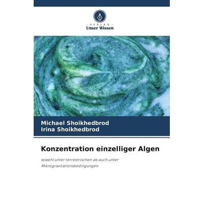 Konzentration einzelliger Algen, Taschenbuch von Michael Shoikhedbrod,Irina Shoikhedbrod, Verlag Unser Wissen, 978-620-9-99858-4