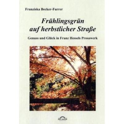 Becker-Furrer, F: Frühlingsgrün auf herbstlicher Straße, Taschenbuch von Franziska Becker-Furrer, Igel, 978-3-86815-165-7