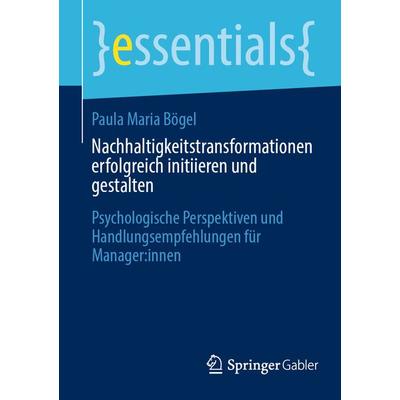 Nachhaltigkeitstransformationen erfolgreich initiieren und gestalten, Taschenbuch von Paula Maria Bögel, Springer Berlin, 978-3-662-68692-8