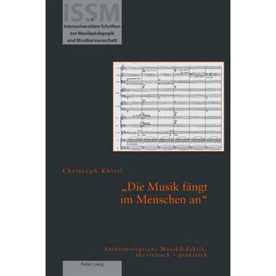 «Die Musik fängt im Menschen an», Taschenbuch von Christoph Khittl, Peter Lang Group AG, International Academic Publishers, 978-3-03910-992-0