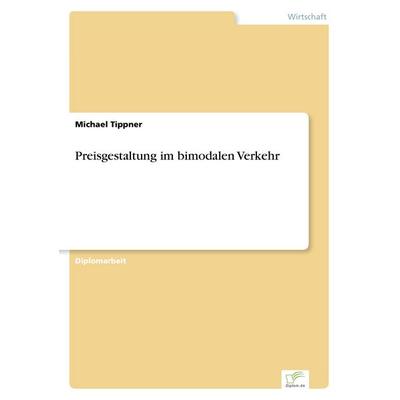 Preisgestaltung im bimodalen Verkehr, Taschenbuch von Michael Tippner, GRIN, 978-3-8386-2880-6