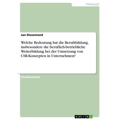 Welche Bedeutung hat die Berufsbildung, insbesondere die beruflich-betriebliche Weiterbildung bei der Umsetzung von CSR-Konzepten in Unternehmen?,