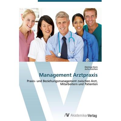Management Arztpraxis, Taschenbuch von Dietmar Kern,Jutta Küchen, AV Akademikerverlag, 978-3-639-44825-2
