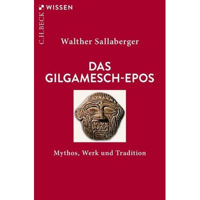 Das Gilgamesch-Epos, Taschenbuch von Walther Sallaberger, C.H. Beck, 978-3-406-81016-9
